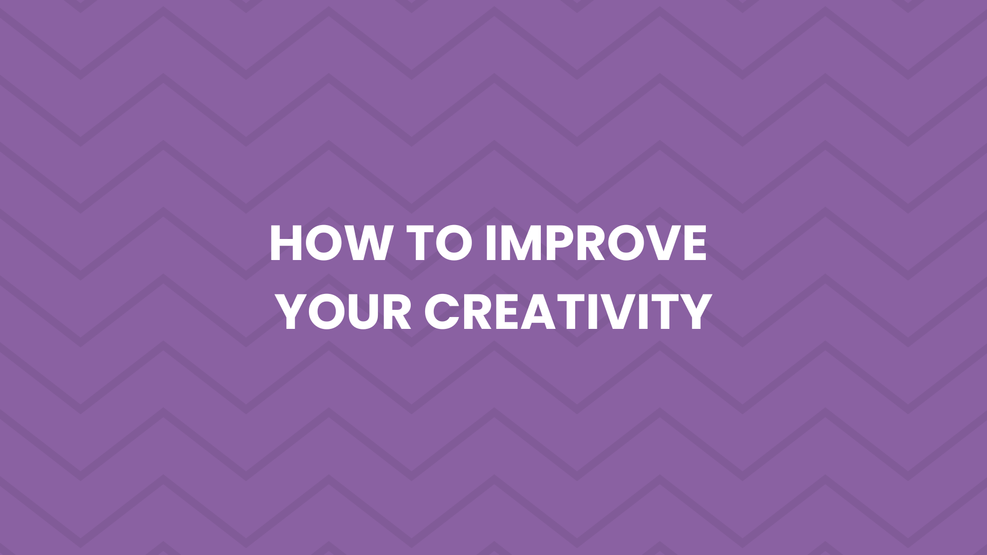 4.3 - How To Improve Your Creativity