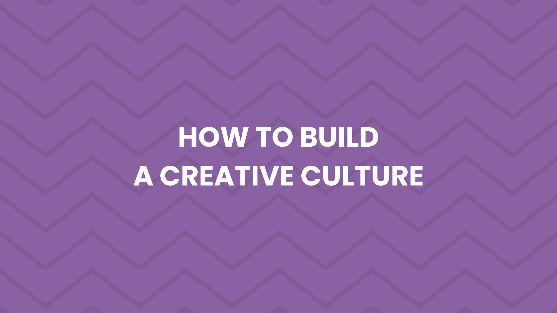 4.4 - How to Build a Creative Culture