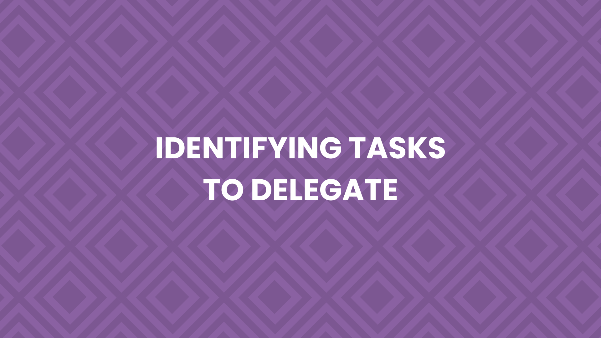 3.2 - Identifying Tasks to Delegate