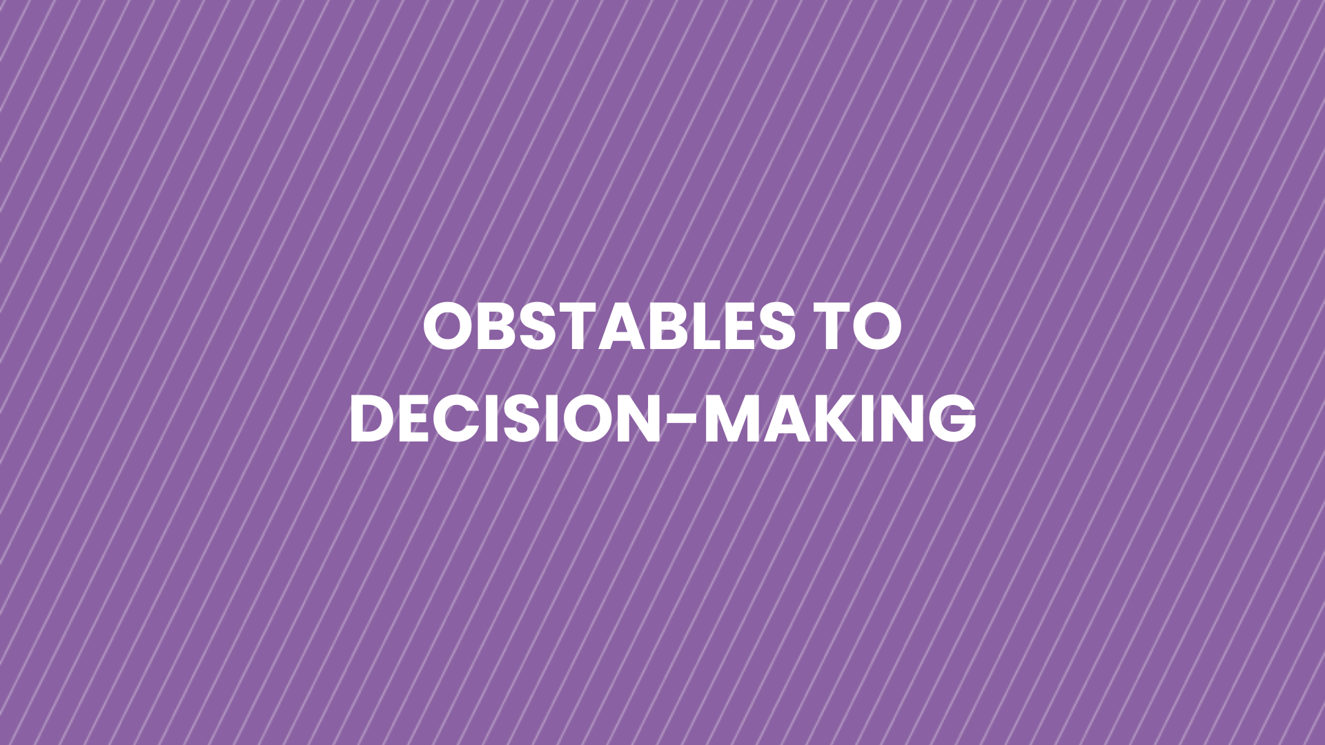 2.1 - Obstacles to Decision-Making