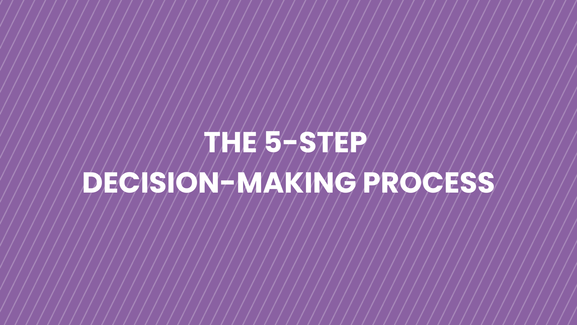 2.3 - The 5-Step Decision-Making Process - Seriously Systemized