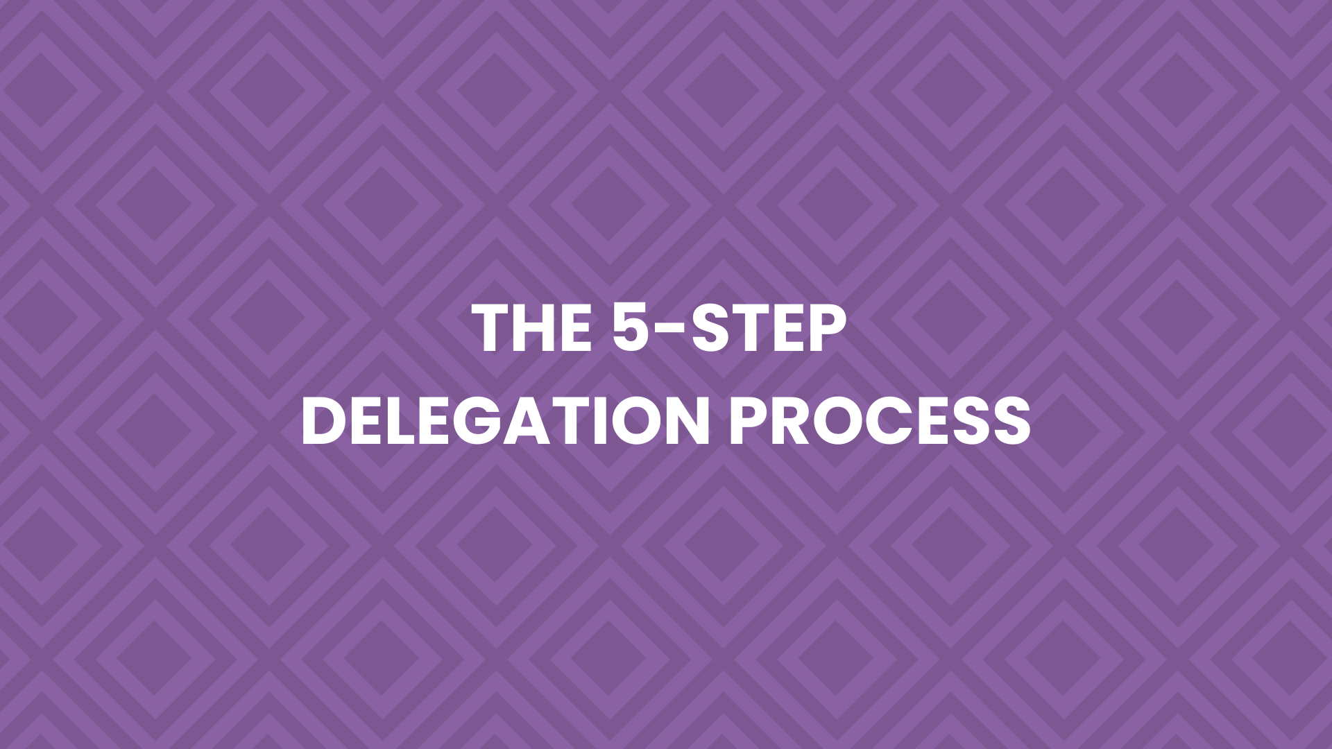 3.4 - The 5 Step Delegation Process