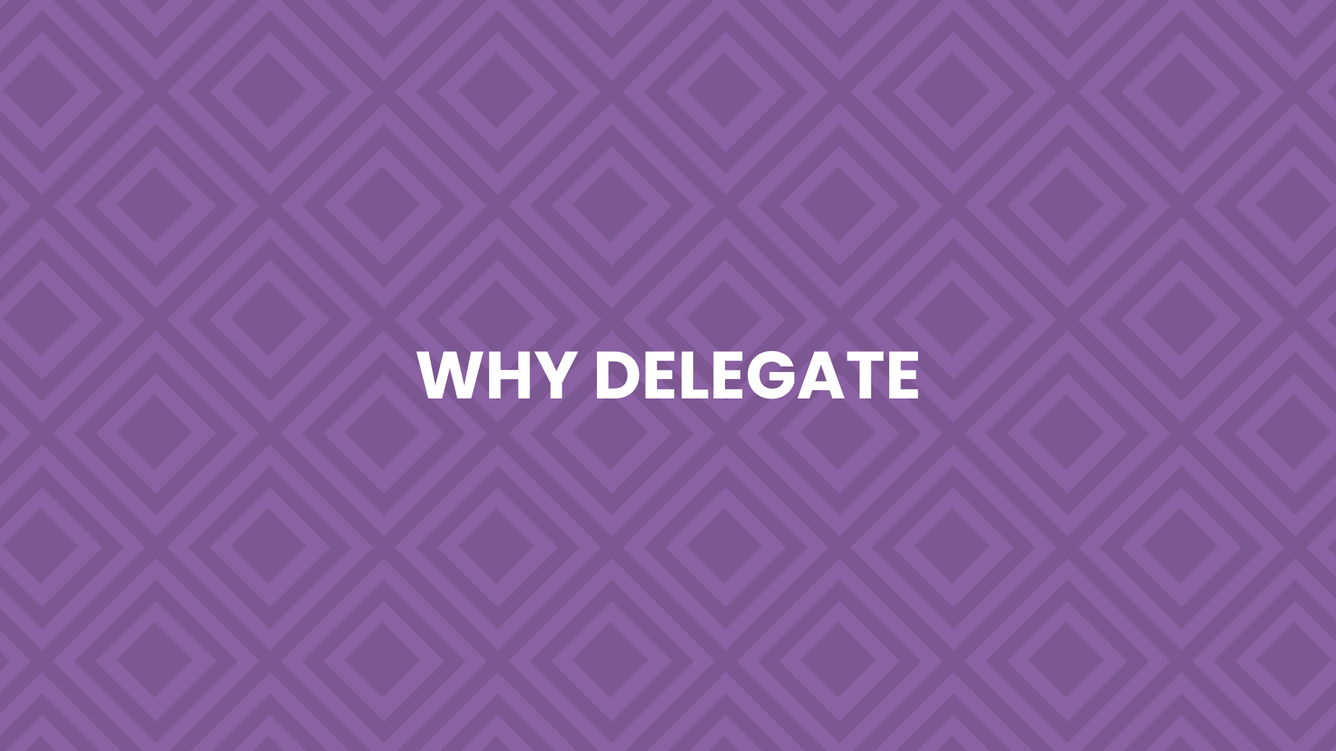 3.1 - Why Delegate