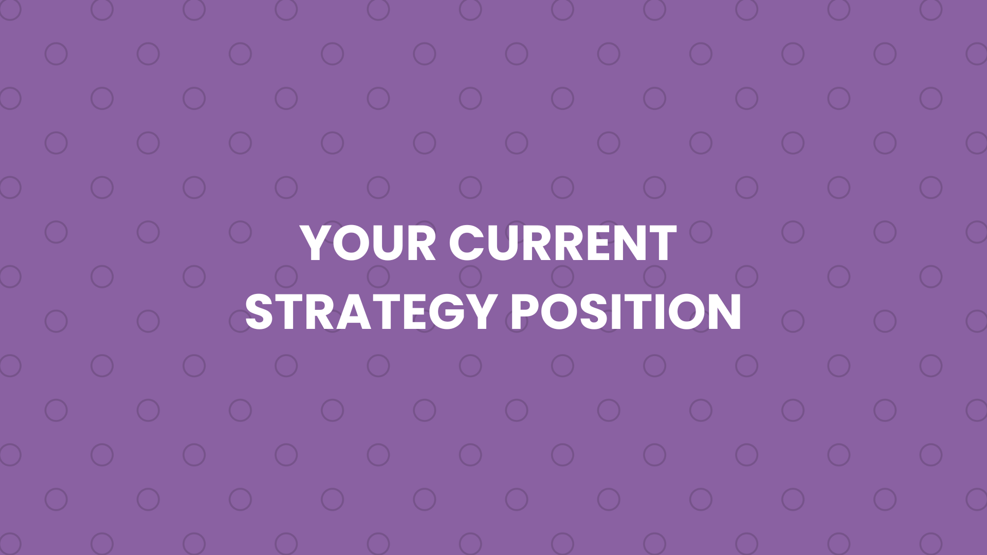 1.4 - Your Current Strategy Position