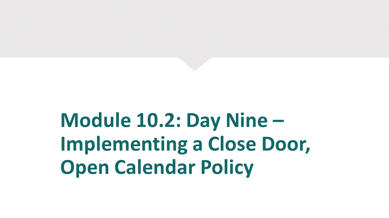 Module 10.2 - Day 9 – Implementing a Closed Door, Open Calendar Policy