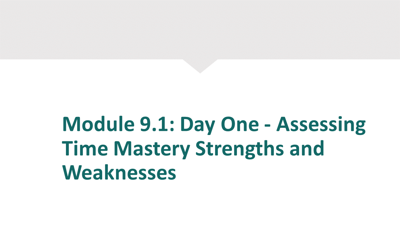 Module 9.1 - Day 1 - Assessing Time Mastery Strengths and Weaknesses