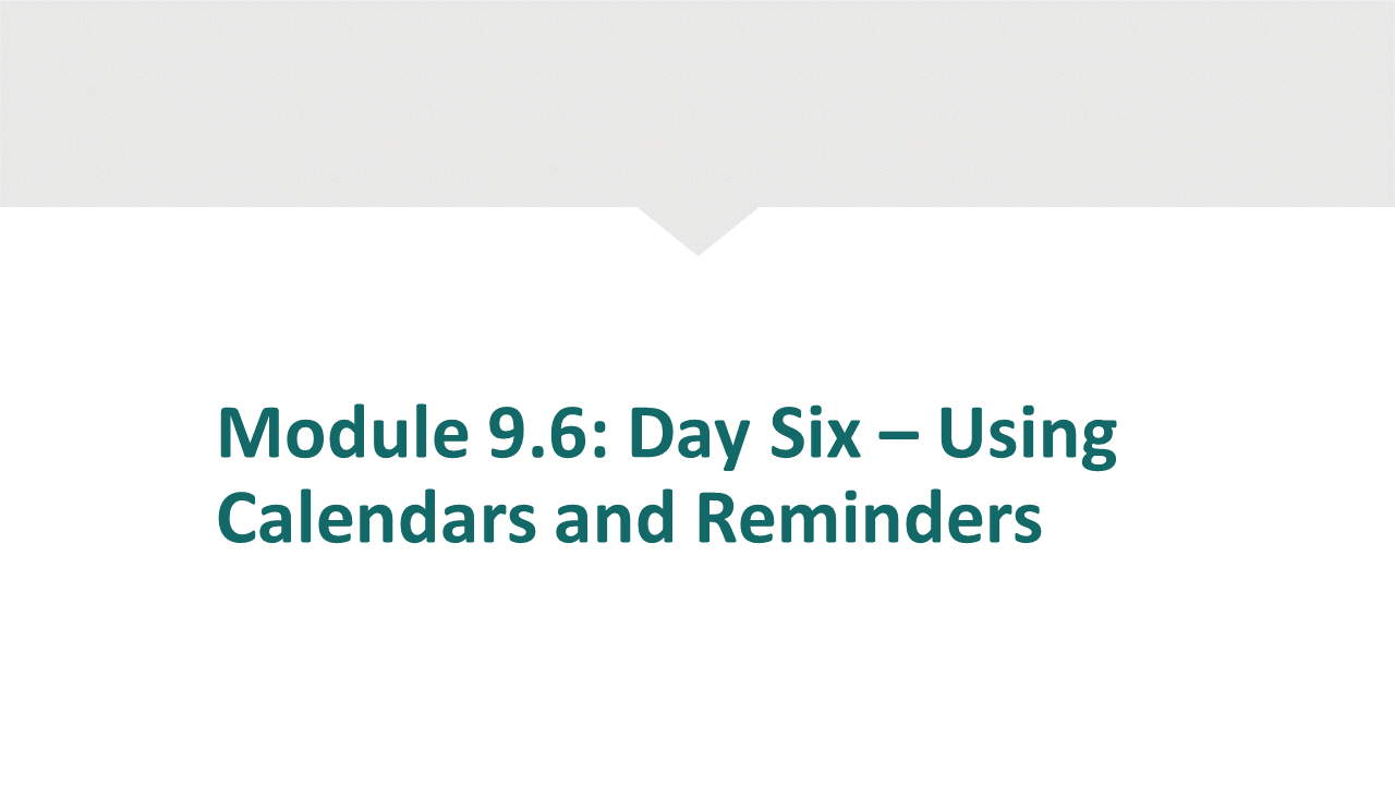 Module 9.6 - Day 6 - Using Calendars and Reminders